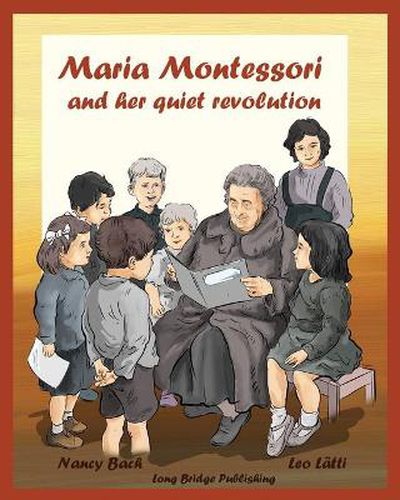 Maria Montessori and Her Quiet Revolution: A Picture Book about Maria Montessori and Her School Method