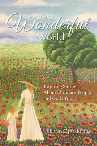 Cover image for It's A Wonderful World: Inspiring Stories About Ordinary People and God's Grace