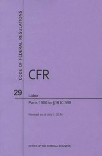 Cover image for Code of Federal Regulations Title 29, Labor, Parts 1900-1910(1900 to 1910. 999), 2014