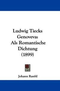 Cover image for Ludwig Tiecks Genoveva: ALS Romantische Dichtung (1899)