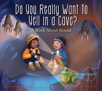 Cover image for Do You Really Want to Yell in a Cave?: A Book about Sound