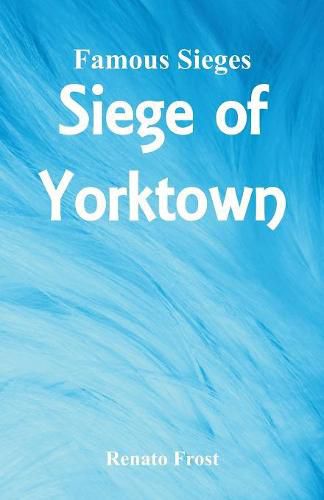 Cover image for Famous Sieges: Siege of Yorktown