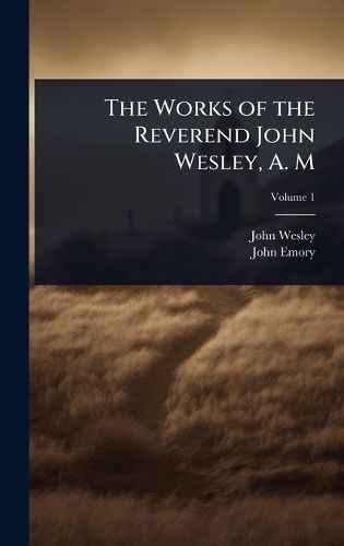 Cover image for The Works of the Reverend John Wesley, A. M
