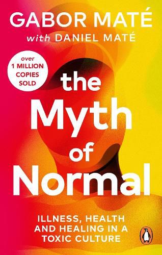 Cover image for The Myth of Normal: Trauma, Illness & Healing in a Toxic Culture