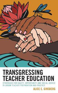 Cover image for Transgressing Teacher Education: Strategies for Equity, Opportunity and Social Justice in Urban Teacher Preparation and Practice