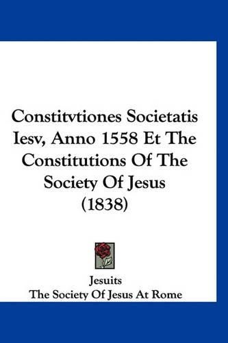 Cover image for Constitvtiones Societatis Iesv, Anno 1558 Et the Constitutions of the Society of Jesus (1838)