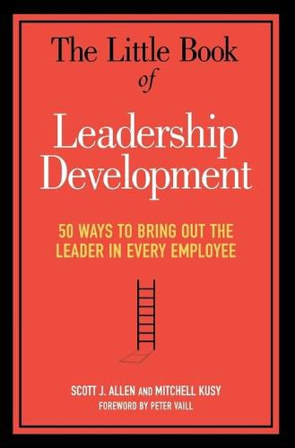 Cover image for The Little Book of Leadership Development: 50 Ways to Bring Out the Leader in Every Employee