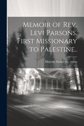 Cover image for Memoir of Rev. Levi Parsons, First Missionary to Palestine..