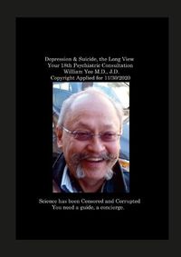 Cover image for Depression & Suicide, the Long View Your 18th Psychiatric Consultation William Yee M.D., J.D. Copyright Applied for 11/30/2020