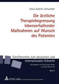 Cover image for Die Aerztliche Therapiebegrenzung Lebenserhaltender Massnahmen Auf Wunsch Des Patienten: Ein Rechtsvergleich Zwischen Deutschland Und Frankreich Unter Besonderer Beruecksichtigung Des Patientenverfuegungsgesetzes in Der Bundesrepublik Deutschland