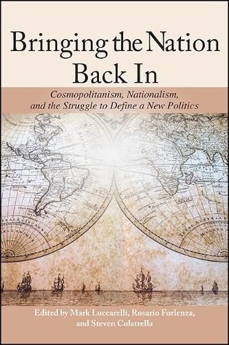 Cover image for Bringing the Nation Back In: Cosmopolitanism, Nationalism, and the Struggle to Define a New Politics