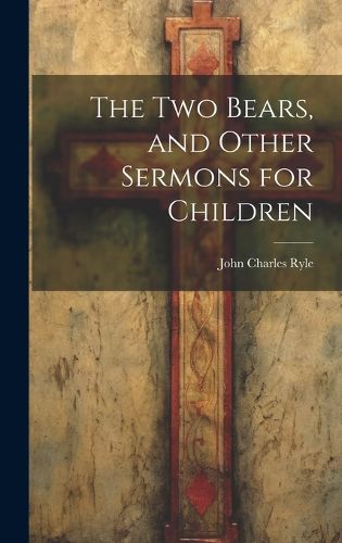 The Two Bears, and Other Sermons for Children