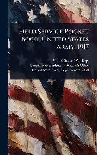 Cover image for Field Service Pocket Book, United States Army, 1917