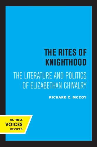 Cover image for The Rites of Knighthood: The Literature and Politics of Elizabethan Chivalry
