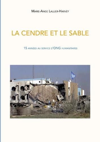 Cover image for La Cendre et le sable: 15 annees au service d'ONG humanitaires