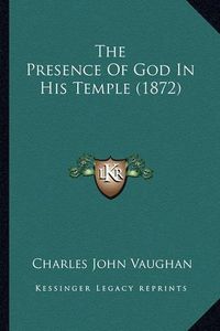 Cover image for The Presence of God in His Temple (1872)