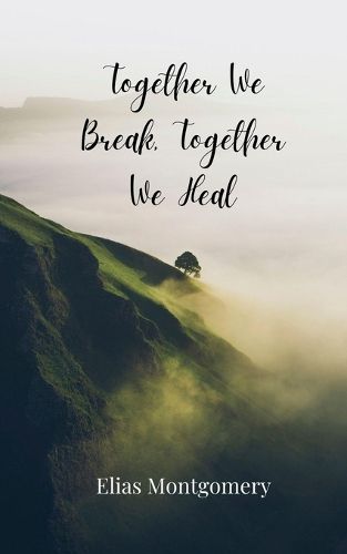 Cover image for Together We Break, Together We Heal