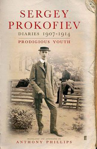 Sergey Prokofiev: Diaries, 1907-1914: Prodigious Youth