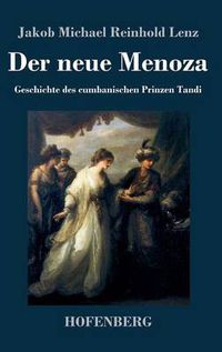 Cover image for Der neue Menoza: oder Geschichte des cumbanischen Prinzen Tandi. Eine Komoedie