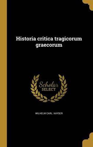 Cover image for Historia Critica Tragicorum Graecorum