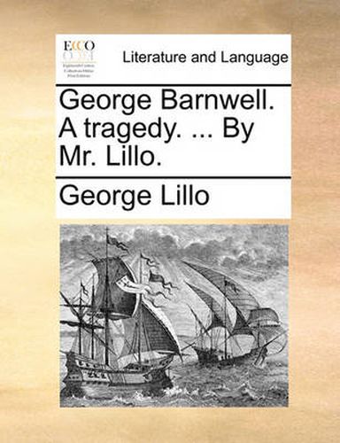 Cover image for George Barnwell. a Tragedy. ... by Mr. Lillo.