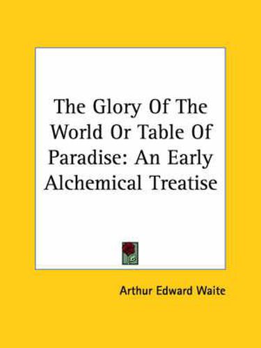 Cover image for The Glory of the World or Table of Paradise: An Early Alchemical Treatise