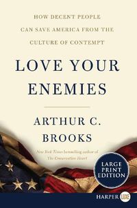 Cover image for Love Your Enemies: How Decent People Can Save America from the Culture of Contempt