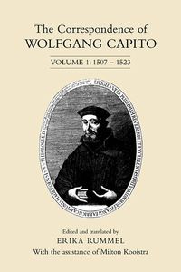 Cover image for The Correspondence of Wolfgang Capito: Volume 1: 1507-1523