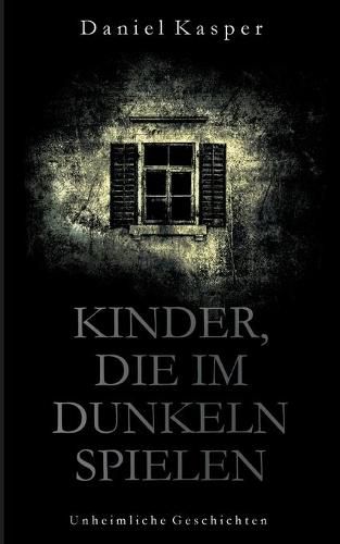 Cover image for Kinder, die im Dunkeln spielen: Unheimliche Geschichten