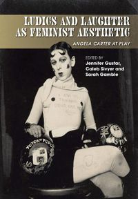 Cover image for Ludics and Laughter as Feminist Aesthetic: Angela Carter at Play