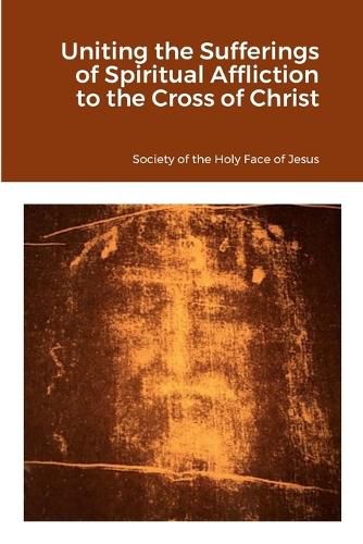 Cover image for Uniting the Sufferings of Spiritual Affliction to the Cross of Christ