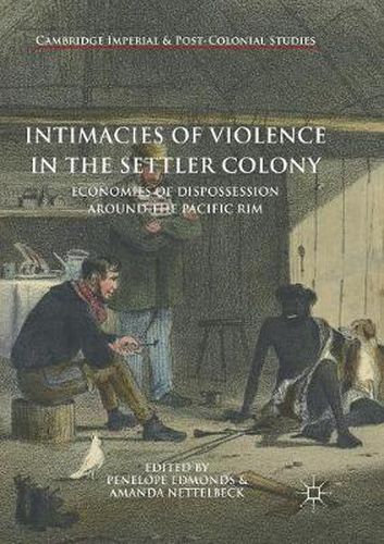 Cover image for Intimacies of Violence in the Settler Colony: Economies of Dispossession around the Pacific Rim