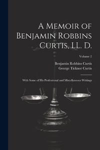 Cover image for A Memoir of Benjamin Robbins Curtis, LL. D.