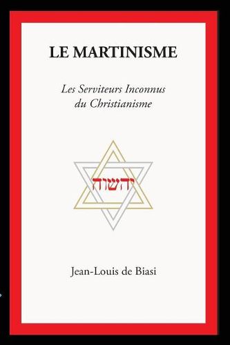 Cover image for Le Martinisme: Les Serviteurs Inconnus Du Christianisme