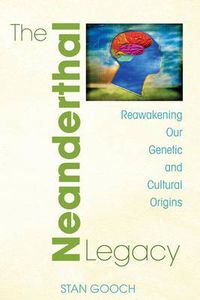 Cover image for Neanderthal Legacy: Reawakening Our Genetic and Cultural Origins