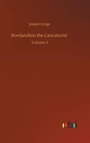Cover image for Rowlandson the Caricaturist: Volume 1