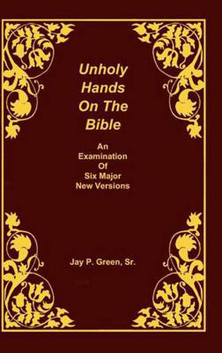 Cover image for Unholy Hands on the Bible, an Examination of Six Major New Versions, Volume 2 of 3 Volumes