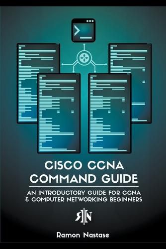 Cover image for Cisco CCNA Command Guide: An Introductory Guide for CCNA & Computer Networking Beginners