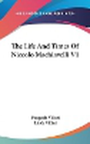 Cover image for The Life and Times of Niccolo Machiavelli V1