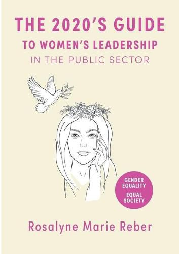 Cover image for The 2020's Guide to Women's Leadership in the Public Sector: Best Practices and Strategies towards Gender Equality