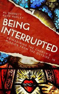 Cover image for Being Interrupted: Reimagining the Church's Mission from the Outside, In