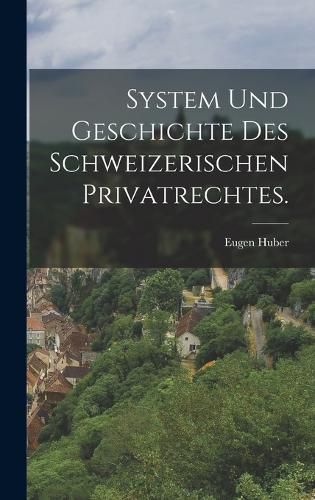 Cover image for System und Geschichte des Schweizerischen Privatrechtes.