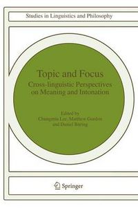 Cover image for Topic and Focus: Cross-Linguistic Perspectives on Meaning and Intonation