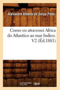 Cover image for Como Eu Atravessei Africa Do Atlantico Ao Mar Indico. V2 (Ed.1881)