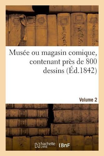 Cover image for Musee Ou Magasin Comique, Contenant Pres de 800 Dessins. Volume 2