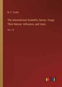 Cover image for The International Scientific Series. Fungi