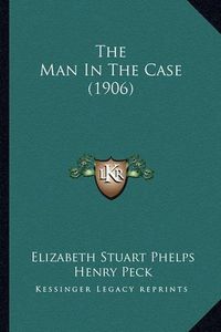 Cover image for The Man in the Case (1906) the Man in the Case (1906)