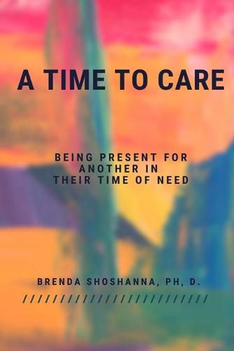 Cover image for A Time to Care (Being There For Another During Their Time of Need)