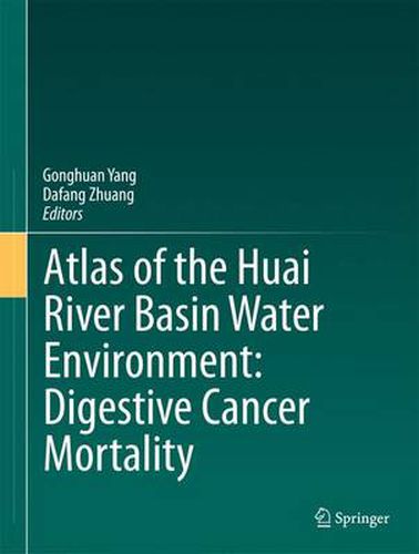 Cover image for Atlas of the Huai River Basin Water Environment: Digestive Cancer Mortality
