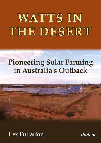 Cover image for Watts in the Desert - Pioneering Solar Farming in Australia"s Outback